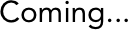 Coming...