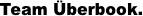 Team Überbook.